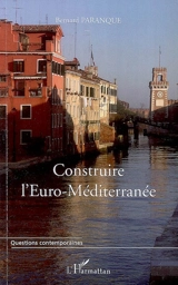 Construire l'Euro-Méditerranée - Bernard Paranque