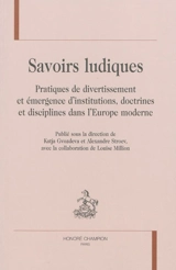 Savoirs ludiques : pratiques de divertissement et émergence d'institutions, doctrines et disciplines dans l'Europe moderne