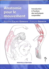 Anatomie pour le mouvement. Vol. 1. Introduction à l'analyse des techniques corporelles - Blandine Calais-Germain