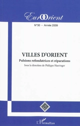 EurOrient, n° 30. Villes d'Orient : pulsions refondatrices et réparations