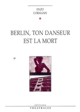 Berlin, ton danseur est la mort - Enzo Cormann