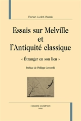 Essais sur Melville et l'Antiquité classique : étranger en son lieu - Ronan Ludot-Vlasak