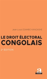 Le droit électoral congolais - Jean-Louis Esambo Kangashe