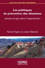 Les politiques de prévention des désastres : penser et agir dans l'imperfection - Patrick Pigeon