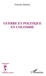 Guerre et politique en Colombie - Gonzalo Sanchez