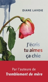 J'écris, tu aimes, ça chie - Diane Lavoie