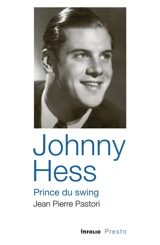 Johnny Hess, prince du swing - Jean-Pierre Pastori