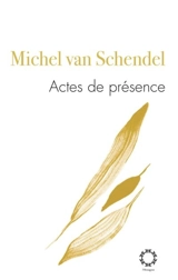 Actes de présence (1945-2005) : poèmes inédits ou introuvables - Michel Van Schendel