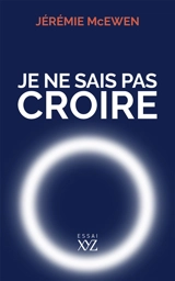 Je ne sais pas croire - Jérémie McEwen