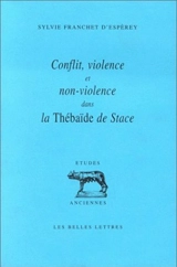 Conflit, violence et non-violence dans la Thébaïde de Stace - Sylvie Franchet d'Espèrey
