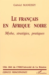 Le français en Afrique noire : mythe, stratégies, pratiques - Gabriel Manessy