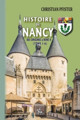 Histoire de Nancy. Vol. 1-A. Des origines à René II - Christian Pfister