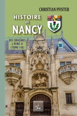 Histoire de Nancy. Vol. 1-B. Des origines à René II - Christian Pfister