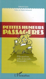 Petites humeurs passagères : à lire quand vous voulez, où vous voulez... si vous voulez ! - Patrick Guès