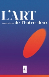 L'art de l'entre-deux - Valentine Oncins
