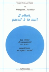 Il allait pareil à la nuit : les verbes de mouvement en grec : supplétisme et aspect verbal - Françoise Létoublon