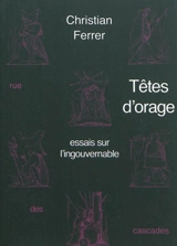 Têtes d'orage : essais sur l'ingouvernable - Christian Ferrer