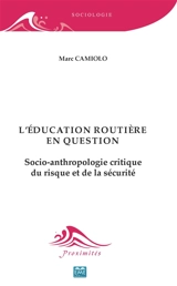 L'éducation routière en question : socio-anthropologie critique du risque et de la sécurité - Marc Camiolo