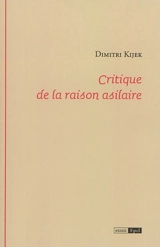 Critique de la raison asilaire - Dimitri Kijek