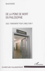 De la peine de mort en philosophie : quel fondement pour l'abolition ? - Benoît Basse