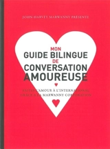 Mon guide bilingue de conversation amoureuse : faites l'amour à l'international grâce à la Marwanny corporation - John-Harvey Marwanny
