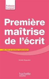 Première maîtrise de l'écrit : CP, CE1 et secteur spécialisé - Mireille Brigaudiot