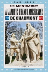 Le monument à l'amitié franco-américaine de Chaumont : 1923-2023 - Samuel Mourin
