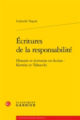Ecritures de la responsabilité : histoire et écrivains en fiction : Kertész et Tabucchi - Gabrielle Napoli