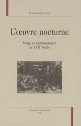 L'oeuvre nocturne : songe et représentation au XVIIe siècle - Florence Dumora