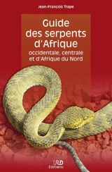 Guide des serpents d'Afrique occidentale, centrale et d'Afrique du Nord - Jean-François Trape
