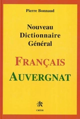 Nouveau dictionnaire général français-auvergnat - Pierre Bonnaud