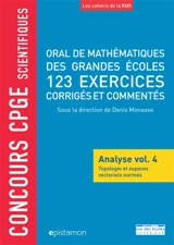 Oral de mathématiques des grandes écoles : analyse. Vol. 4. Topologie et espaces vectoriels normés : 123 exercices corrigés et commentés : concours CPGE scientifiques - Franck Taïeb