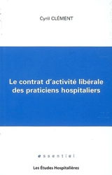 Le contrat d'activité libérale des praticiens hospitaliers - Cyril Clément