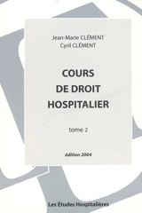 Cours de droit hospitalier. Vol. 2 - Jean-Marie Clément