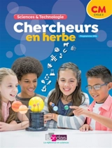 Chercheurs en herbe, sciences & technologie CM, cycle 3 : programme 2016