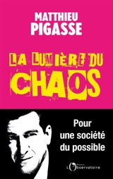 La lumière du chaos : pour une société du possible - Matthieu Pigasse