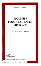 Esquisse pour une pensée musicale : la métamorphose d'Orphée - Jean-Marc Chouvel