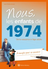 Nous, les enfants de 1974 : de la naissance à l'âge adulte : à remplir pour se souvenir - Jean-Charles Arnaud