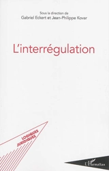 L'interrégulation : actes des 5es Journées européennes de la régulation à Strasbourg les 31 janvier et 1er février 2013 - Journées européennes de la régulation (05 ; 2013 ; Strasbourg)
