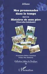Mes promenades dans le temps. Histoires de mon père : Nouvelle-Calédonie - Jéliane