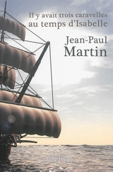 Il y avait trois caravelles au temps d'Isabelle - Jean-Paul Martin
