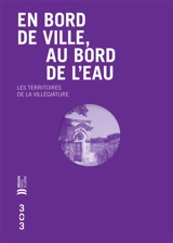 En bord de ville, au bord de l'eau : les territoires de la villégiature