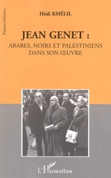 Jean Genet : Arabes, Noirs et Palestiniens dans son oeuvre - Hédi Khelil