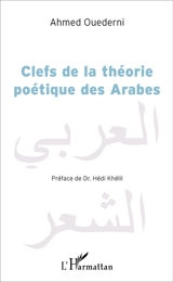 Clefs de la théorie poétique des Arabes - Ahmed Ouederni