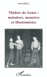 Théâtre de Genet : matadors, monstres et illusionnistes - Hédi Khelil
