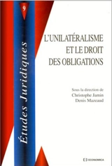 L'unilatéralisme et le droit des obligations : actes du colloque