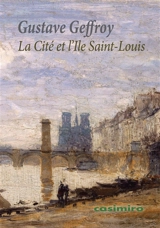 La Cité et l'île Saint-Louis - Gustave Geffroy