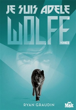 Je suis Adèle Wolfe. Vol. 2 - Ryan Graudin