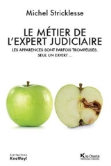 Le métier de l'expert judiciaire : les apparences sont parfois trompeuses : seul un expert... - Michel Stricklesse