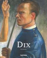 Otto Dix, 1891-1969 : je deviendrai célèbre ou je serai honni - Eva Karcher